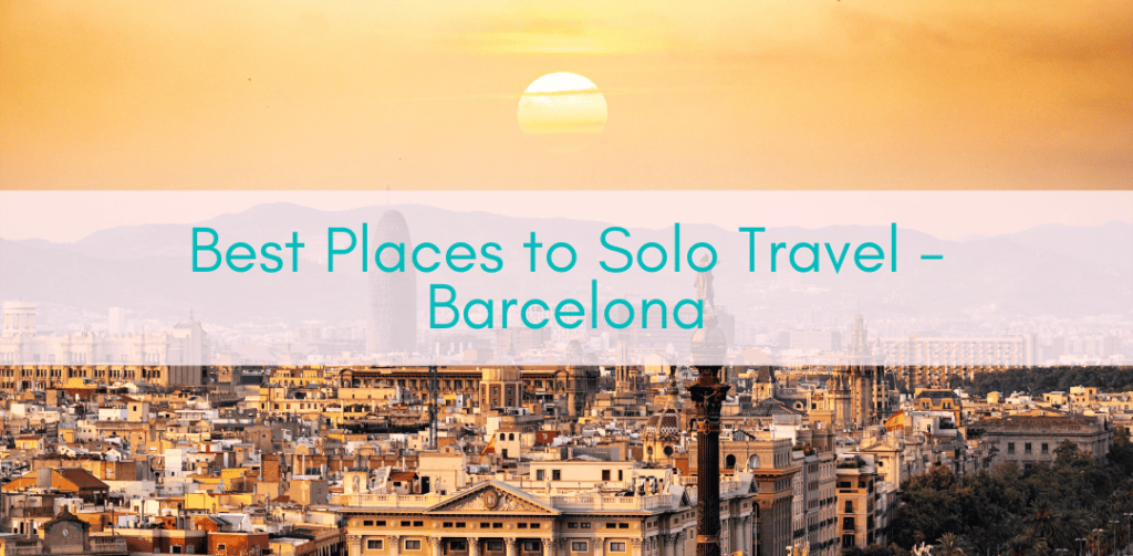 Girls Who Travel | Best Places to Solo Travel - Barcelona