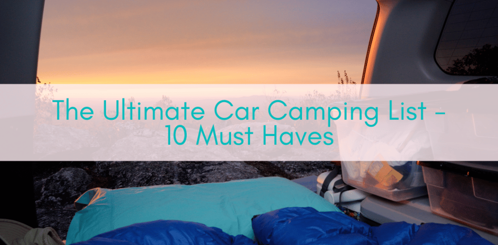 Girls Who Travel | The Ultimate Car Camping List (10 Must Haves)
