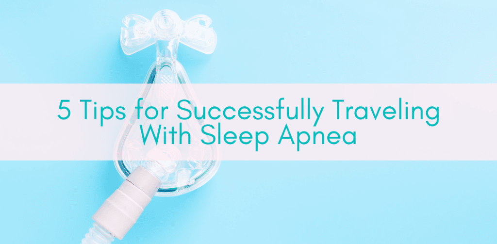 Girls Who Travel | 5 Tips for Successfully Traveling With Sleep Apnea