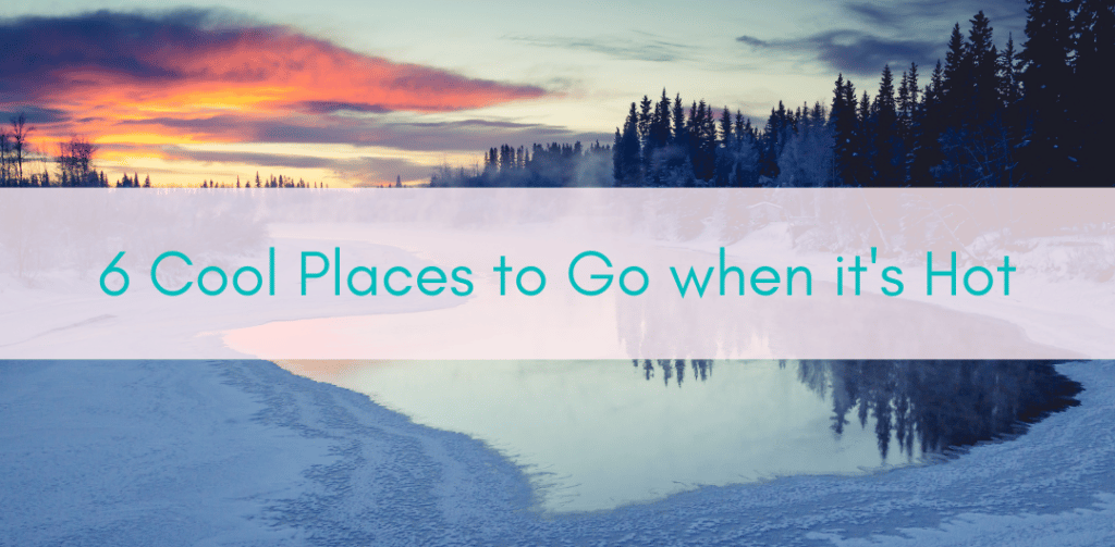 Girls Who Travel | 6 Cool Places To Go When It's Hot