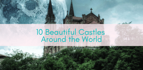 Girls Who Travel | 10 Beautiful Castles Around the World