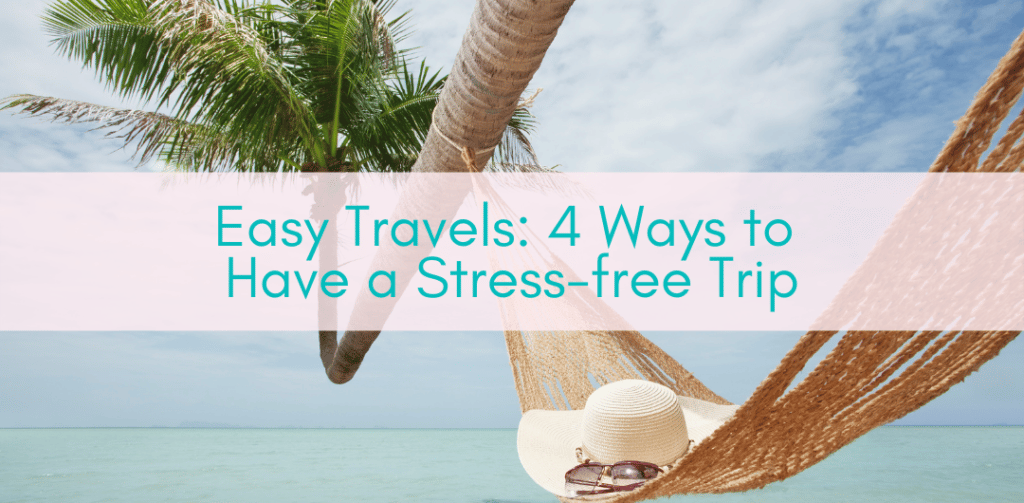 Girls Who Travel | Easy Travels: 4 Ways to Have a Stress-free Trip