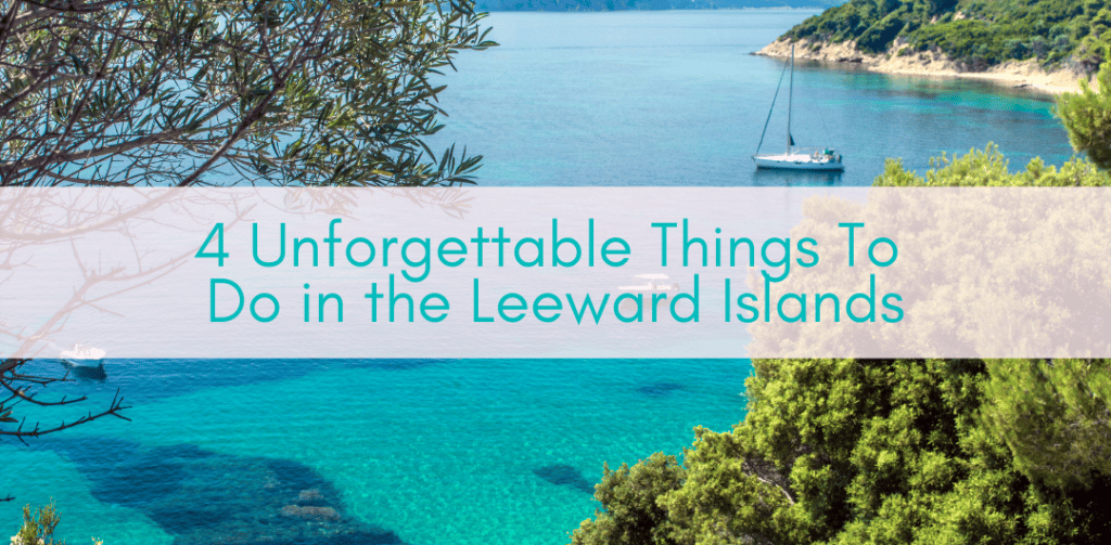 Girls Who Travel | Unforgettable Things To Do in the Leeward Islands