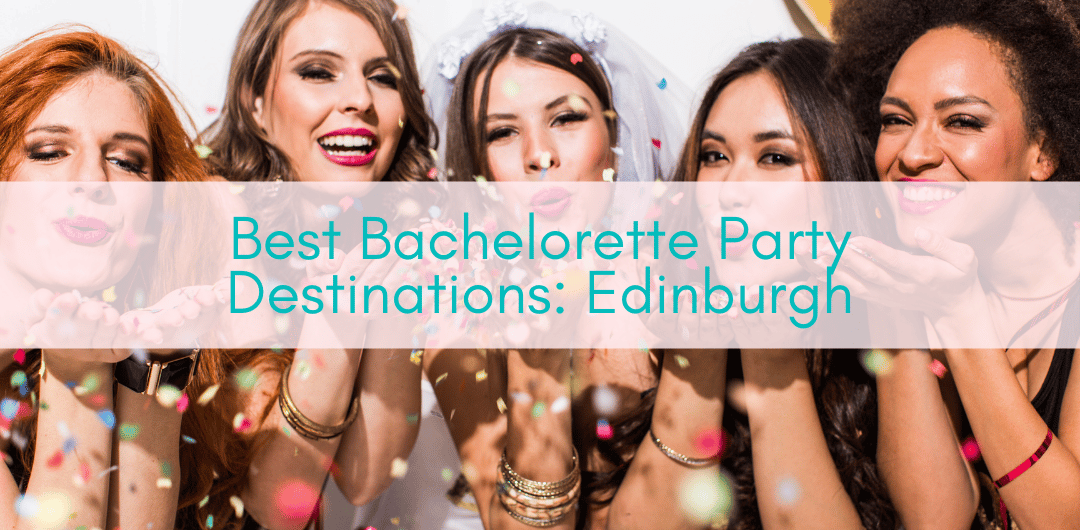Girls Who Travel | Best Bachelorette Party Destinations: Edinburgh