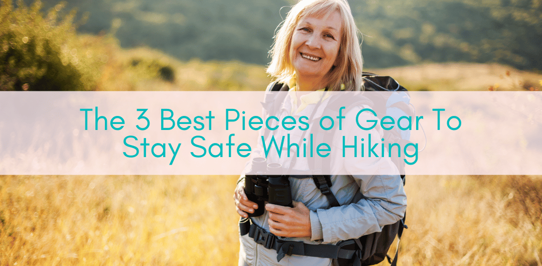 Girls Who Travel | The 3 Best Pieces of Gear To Stay Safe While Hiking