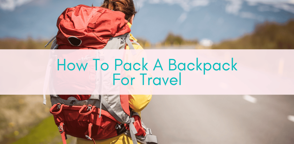 Girls Who Travel | How To Pack A Backpack For Travel