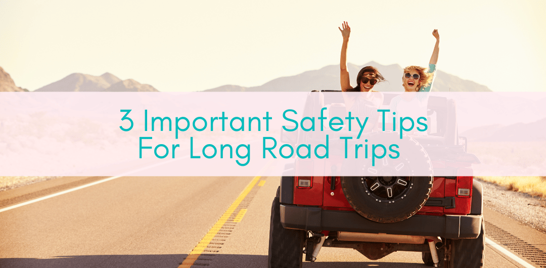 Girls Who Travel | 3 Important Safety Tips For Long Road Trips