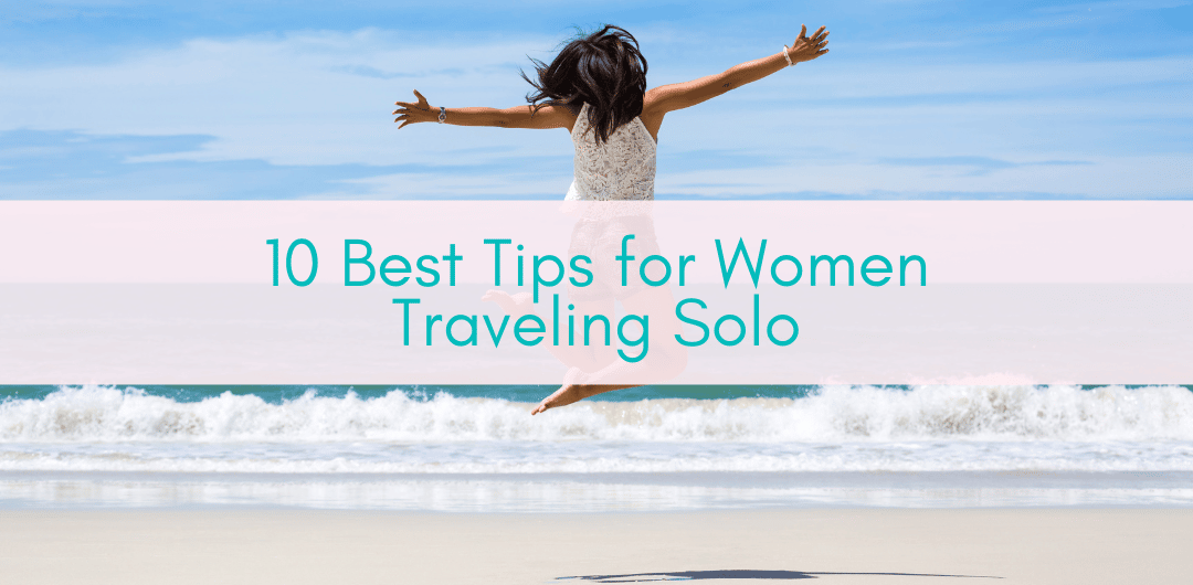 Girls Who Travel | 10 Best Tips for Women Traveling Solo