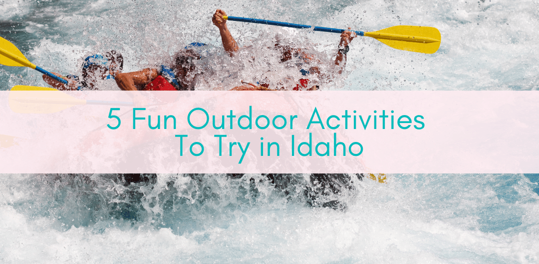 Girls Who Travel | 5 Fun Outdoor Activities To Try in Idaho