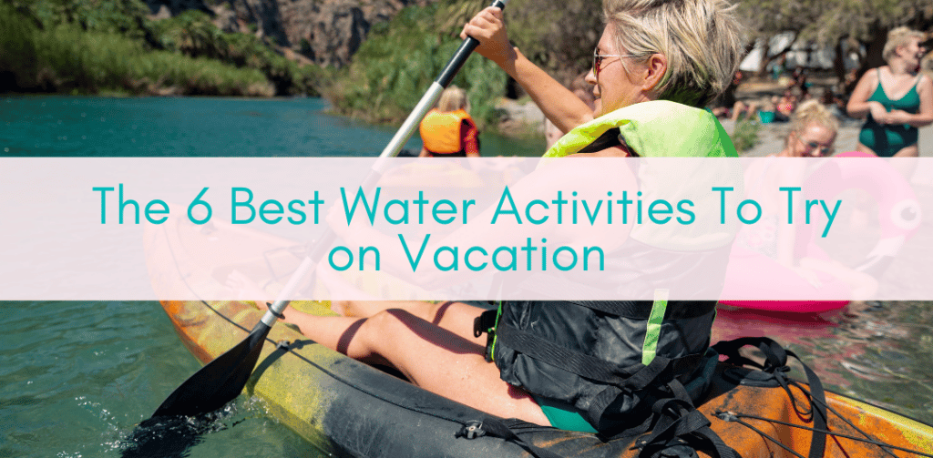 Girls Who Travel | The 6 Best Water Activities To Try On Vacation