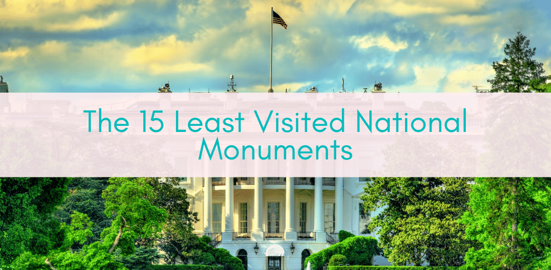 Girls Who Travel | The 15 Least Visited National Monuments In The US