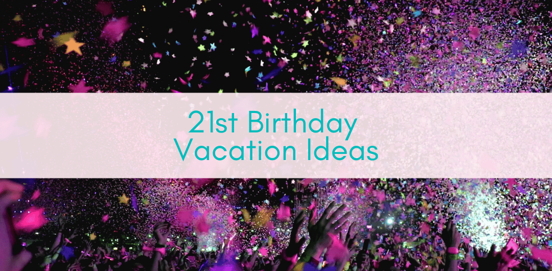 Girls Who Travel | 21st Birthday Vacation Ideas