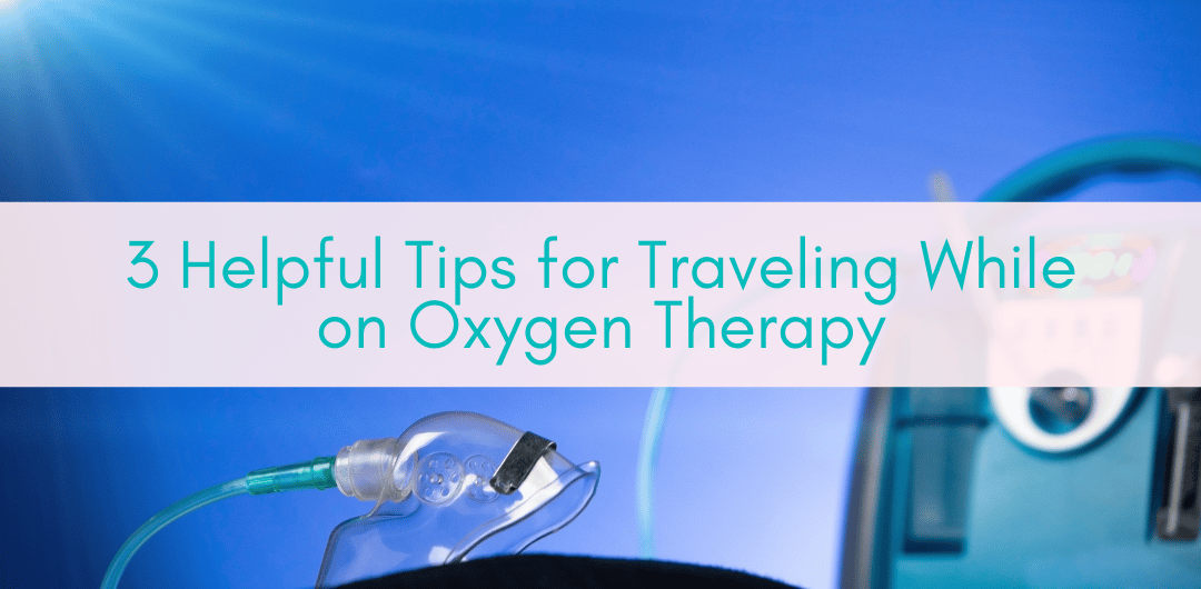 Girls Who Travel | 3 Helpful Tips for Traveling While on Oxygen Therapy