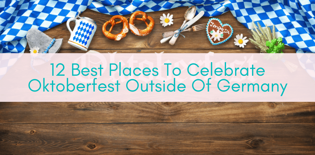 Girls Who Travel | Places To Celebrate Oktoberfest Outside Of Germany