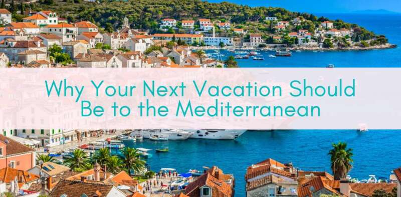 Girls Who Travel | Why Your Next Vacation Should Be to the Mediterranean