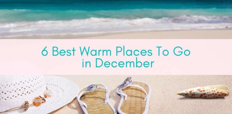 Her Adventures | 6 Best Warm Places To Go in December