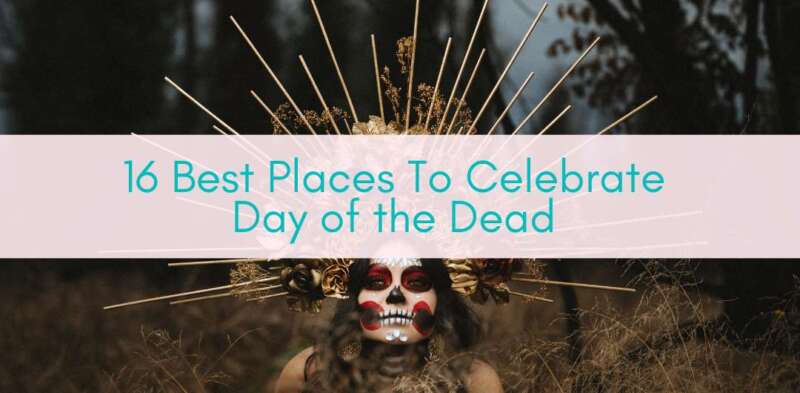 Girls Who Travel | Best Places To Celebrate Day of the Dead 