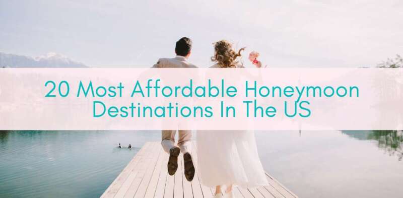 Girls Who Travel | Most Affordable Honeymoon Destinations In The US