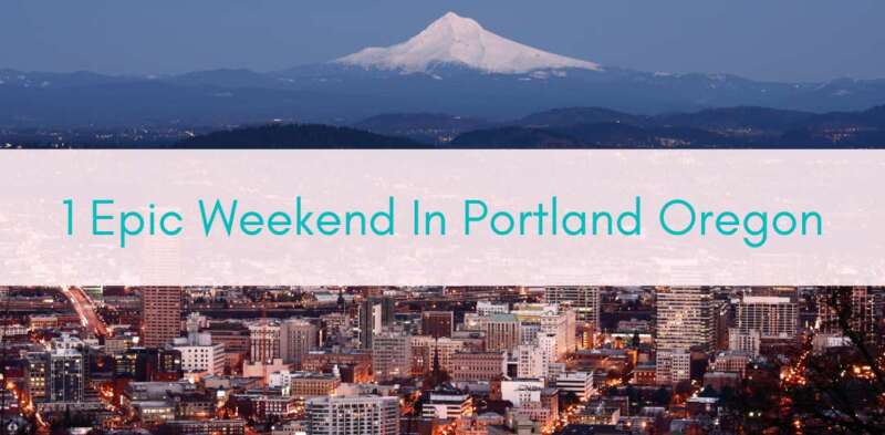 Girls Who Travel | 1 Weekend In Portland Oregon