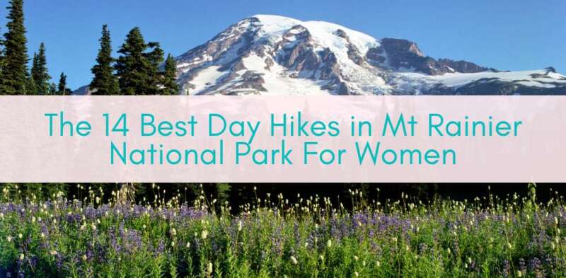 Her Adventures | The 14 Best Day Hikes in Mt Rainier National Park For Women