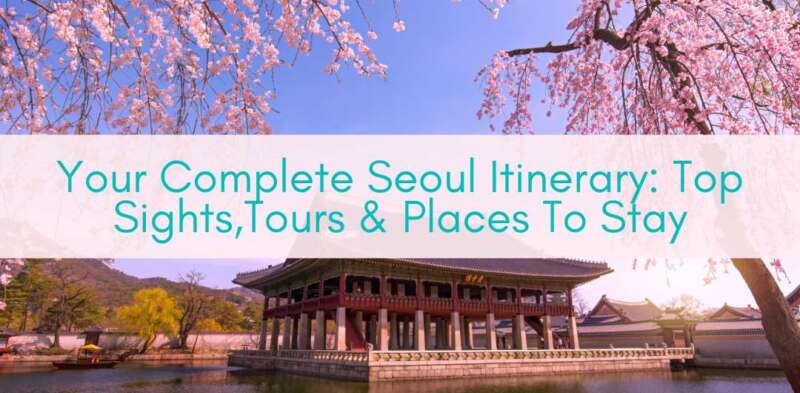 Girls Who Travel | Your Complete Seoul Itinerary: Top Sights & Tours
