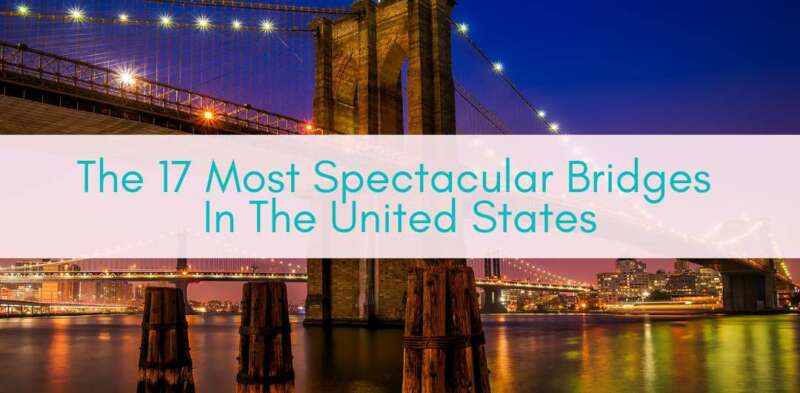 Girls Who Travel | Most Spectacular Bridges In The United States