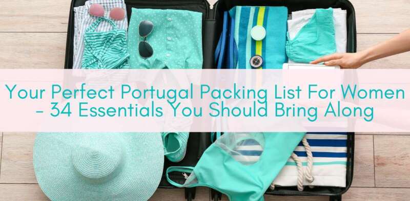 Girls Who Travel | Your Perfect Portugal Packing List For Women - 34 Essentials You Should Bring Along