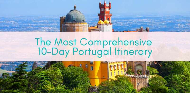 Girls Who Travel | The Most Comprehensive 10-Day Portugal Itinerary