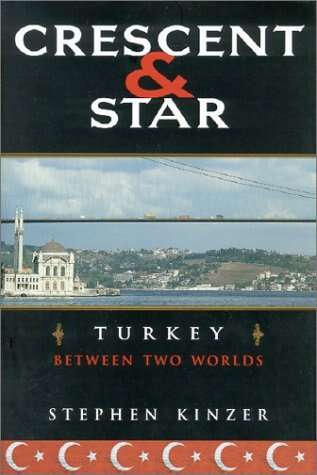 Stephen Kinzer - Crescent and Star: Turkey Between Two Worlds Girls Who Travel | Fabulous Books About Turkey You Should Read Immediately