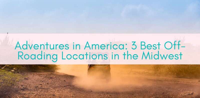 Girls Who Travel | 3 Best Off-Roading Locations in the Midwest