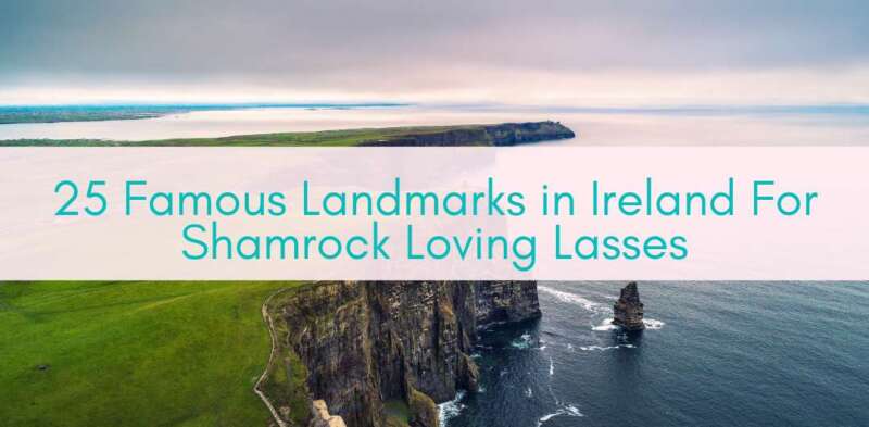 Girls Who Travel | 25 Famous Landmarks in Ireland For Shamrock Loving Lasses