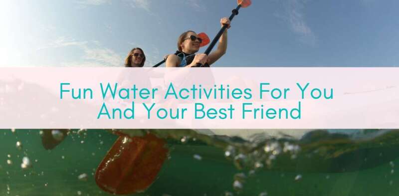 Girls Who Travel | Fun Water Activities For You And Your Best Friend
