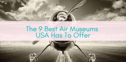 Girls Who Travel | The 9 Best Air Museums USA Has To Offer