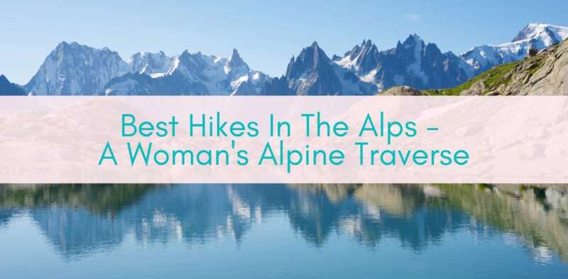 Girls Who Travel | Best Hikes In The Alps - A Woman's Alpine Traverse