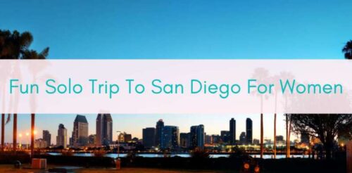 Girls Who Travel | Fun Solo Trip To San Diego For Women