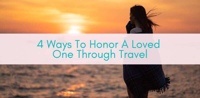 Girl Who Travel | 4 Ways To Honor A Loved One Through Travel