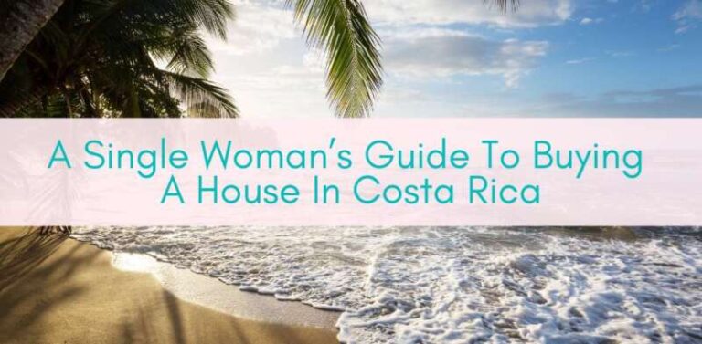 A Single Woman’s Guide To Buying A House In Costa Rica - Girls Who Travel