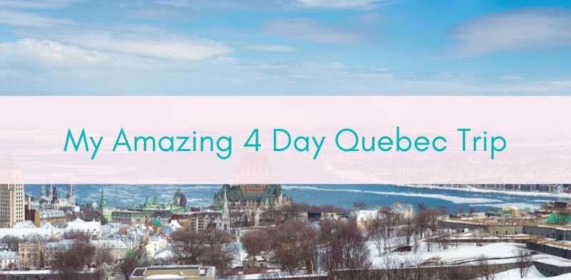 Girls Who Travel | Quick Quebec Trip