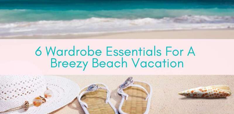 Girls Who Travel | 6 Wardrobe Essentials for a Breezy Beach Vacation