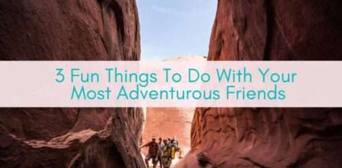 Girls Who Travel | 3 Fun Things To Do With Your Most Adventurous Friends