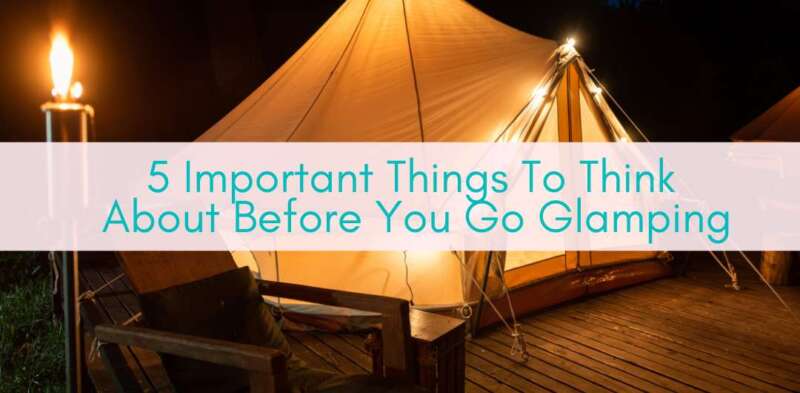 Girls Who Travel | 5 Important Things To Think About Before You Go Glamping