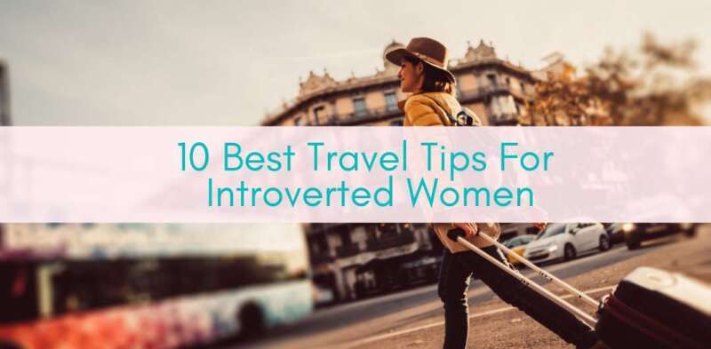 Girls Who Travel | 10 Best Travel Tips For Introverted Women