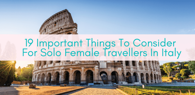 Girls Who Travel | 19 Important Things To Consider For Solo Female Travellers In Italy
