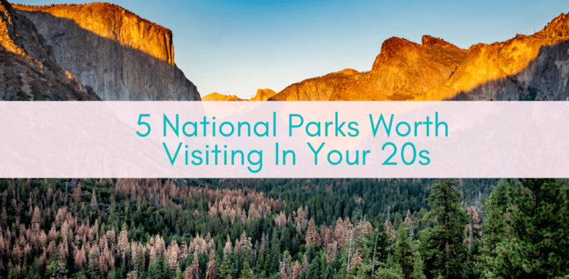 Girls Who Travel | 5 National Parks Worth Visiting In Your 20s