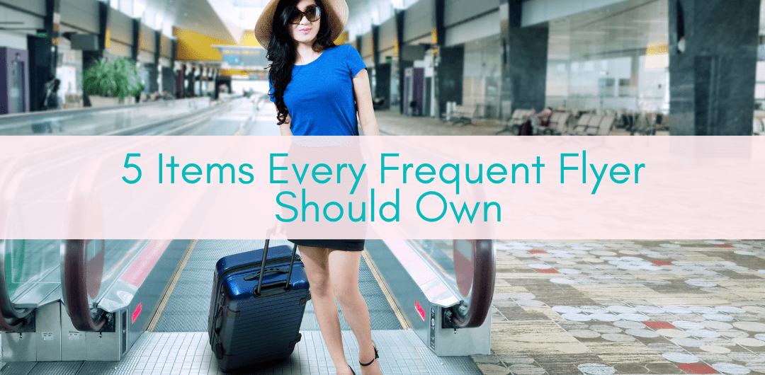 Girls Who Travel | 5 Items Every Frequent Flyer Should Own
