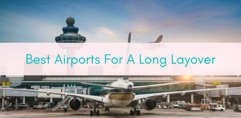 Girls Who Travel | Best Airports For A Long Layover