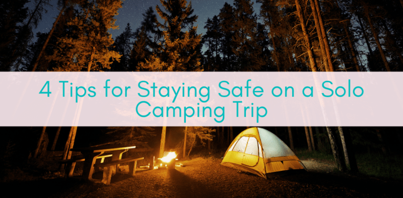 4 Tips for Staying Safe on a Solo Camping Trip