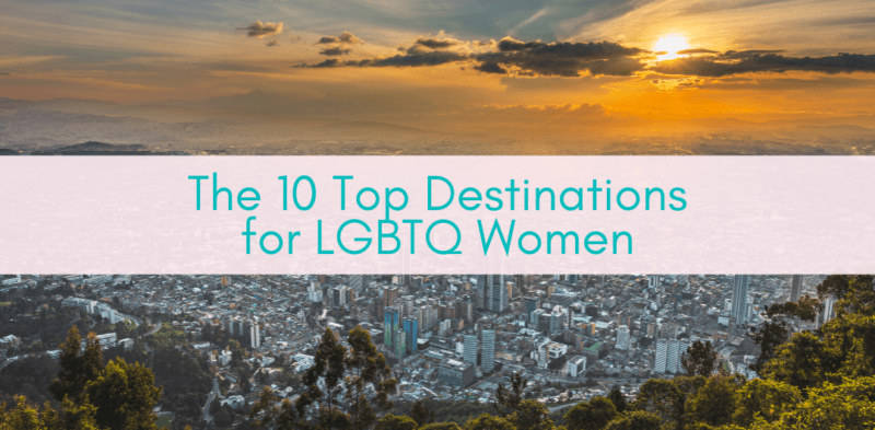 Girls Who Travel | The 10 Top Destinations for LGBTQ Women 