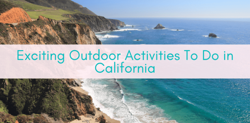 Exciting Outdoor Activities To Do in California