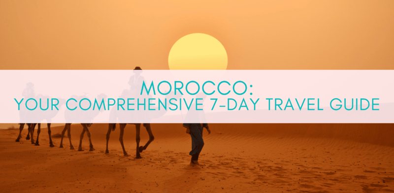 Girls Who Travel | Morocco: Your Comprehensive 7-Day Travel Guide